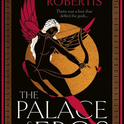 Palace of Eros: My Journey from Waziriyah to Westminster: The Sunday Times bestselling seductive retelling of the classic myth from award-winning author Caro De Robertis