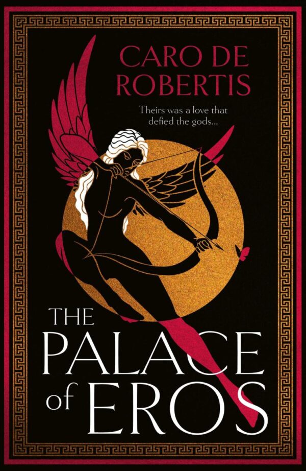 Palace of Eros: My Journey from Waziriyah to Westminster: The Sunday Times bestselling seductive retelling of the classic myth from award-winning author Caro De Robertis