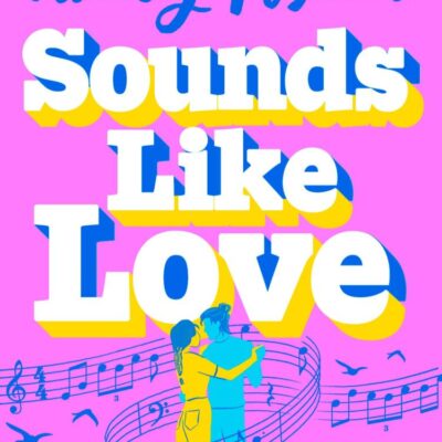 Sounds Like Love: The BRAND-NEW for 2025 hilarious, heart-warming and magical rom-com from the bestselling author of THE SEVEN YEAR SLIP!
