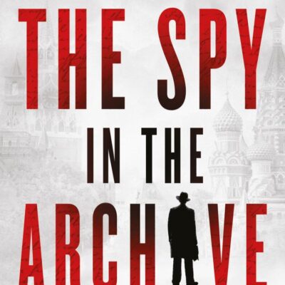 The Spy in the Archive : How one man tried to kill the KGB