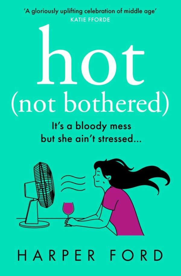 Hot Not Bothered: Don’t miss the BRAND NEW hilarious, uplifting and relatable menopause rom-com, perfect for winter 2025 and fans of Alexandra Potter, ... Kinsella and Fiona Gibson! (Midlife Mayhem)