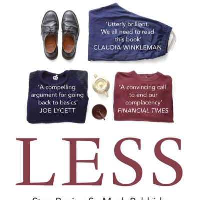Less: Stop Buying So Much Rubbish: How Having Fewer, Better Things Can Make Us Happier