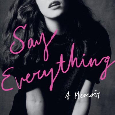 Say Everything: NEW YORK TIMES BESTSELLER