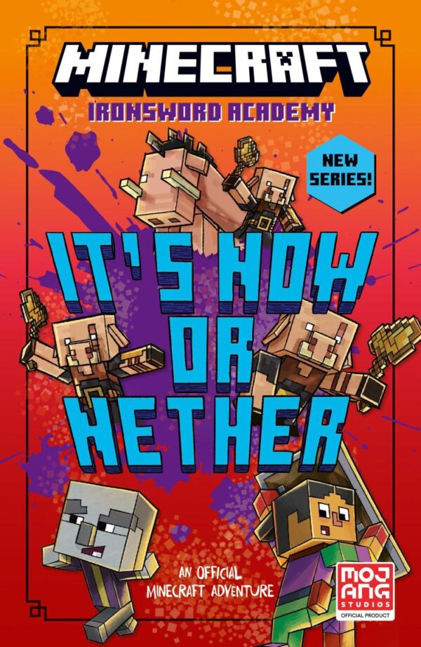 Minecraft: It’s Now or Nether: Official illustrated children’s gaming fiction series, new for 2025 – perfect for fans of A Minecraft Movie and kids ... aged 6, 7, 8 & 9!: Book 2 (Ironsword Academy)