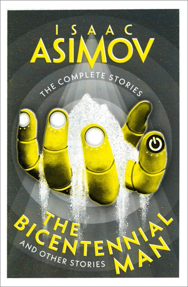 The Bicentennial Man: A classic collection of sci-fi short stories (The Complete Stories)