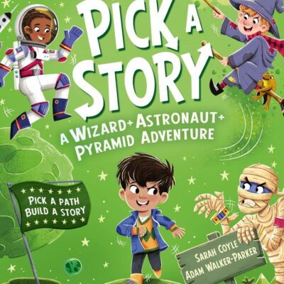 Pick a Story: A Wizard Astronaut Pyramid Adventure: The brand new interactive illustrated picture book adventure for children where YOU choose the story!