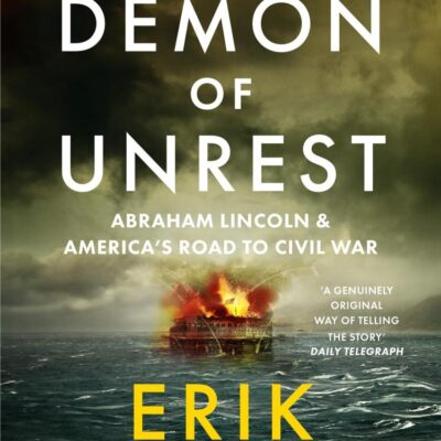 The Demon of Unrest: Abraham Lincoln & America’s Road to Civil War