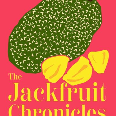 The Jackfruit Chronicles: Memories and Recipes from a British-bangladeshi Kitchen