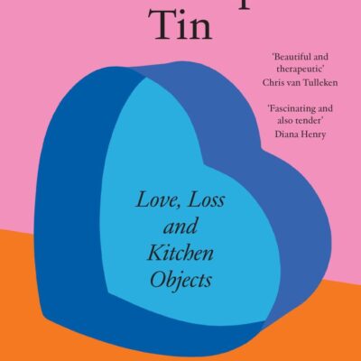 The Heart-Shaped Tin: Love, Loss and Kitchen Objects