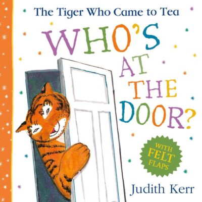 The Tiger Who Came To Tea: Who’s at the Door?: The brilliantly playful illustrated new felt flaps picture book perfect for young children and babies