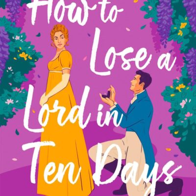 How to Lose a Lord in Ten Days: The hottest new Regency romance from the Sunday Times bestselling author