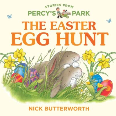 Stories From Percy’S Park — The Easter Egg Hunt: A fun new illustrated board book – perfect for babies and toddlers! (Stories from Percy’s Park)