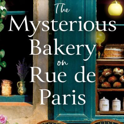 The Mysterious Bakery on Rue de Paris: An Enchanting and Escapist Novel from the Internationally Bestselling author of The Lost Bookshop for 2025