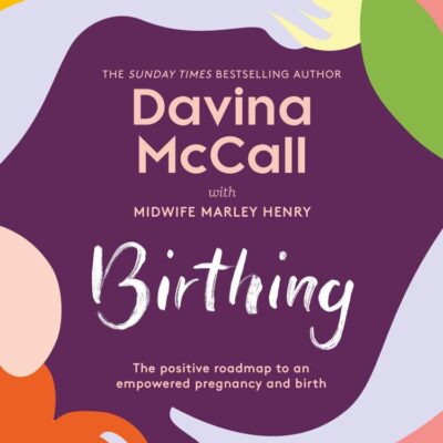 Birthing: The new 2025 self-help guide from the author of the bestseller Menopausing to help you through every stage of pregnancy from conception to childbirth to the fourth trimester