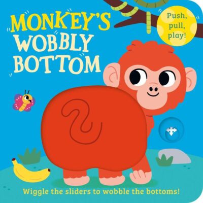 Monkey’s Wobbly Bottom: A fun-filled new interactive novelty board book series with sliders to wobble!