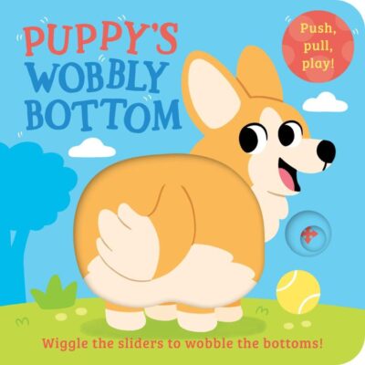 Wobbly Bottoms — Puppy’S Wobbly Bottom: A fun-filled new interactive novelty board book series with sliders to wobble!