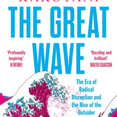 The Great Wave: The Era of Radical Disruption and the Rise of the Outsider