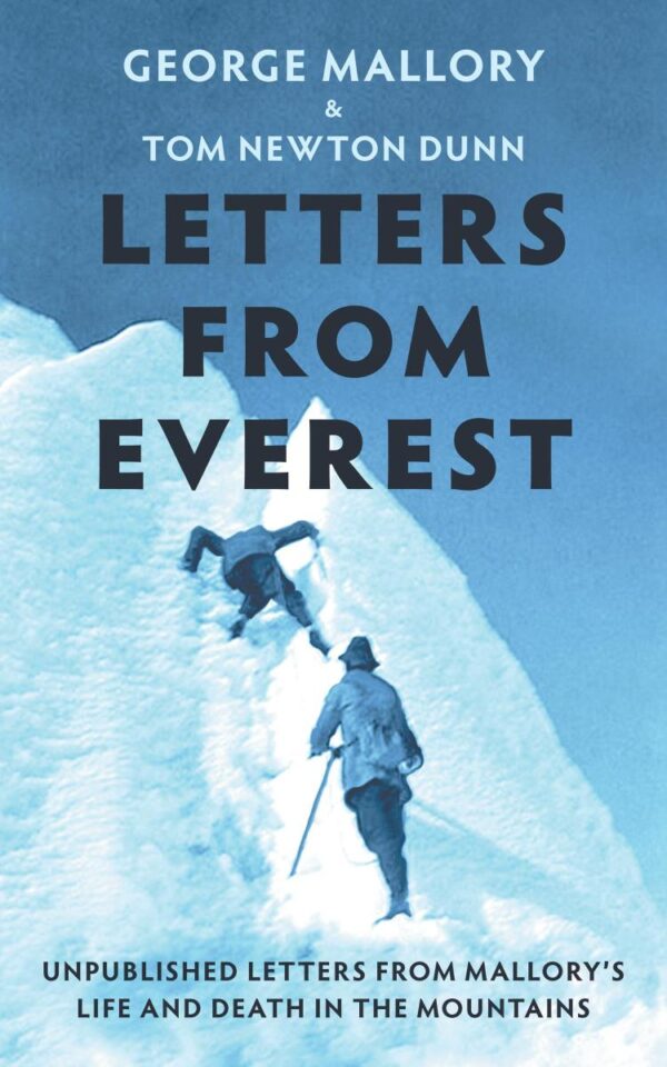 Letters From Everest: Unpublished Letters from Mallory’s Life and Death in the Mountains