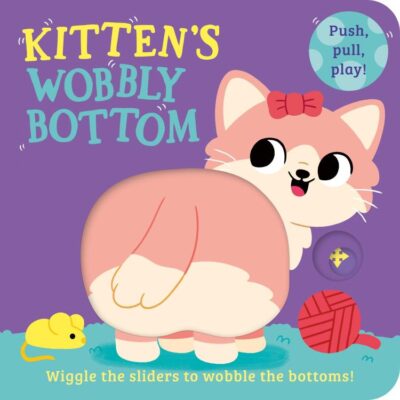 Wobbly Bottoms — Kitten’S Wobbly Bottom: A fun-filled new interactive novelty board book series with sliders to wobble!