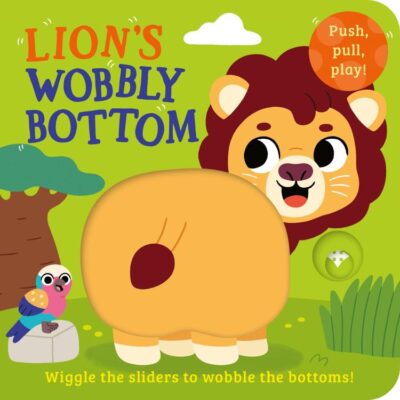 Lion’s Wobbly Bottom: A fun-filled new interactive novelty board book series with sliders to wobble!