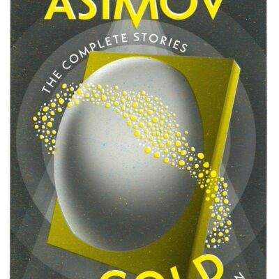 Gold -The Complete Stories : The Final Science Fiction Collection