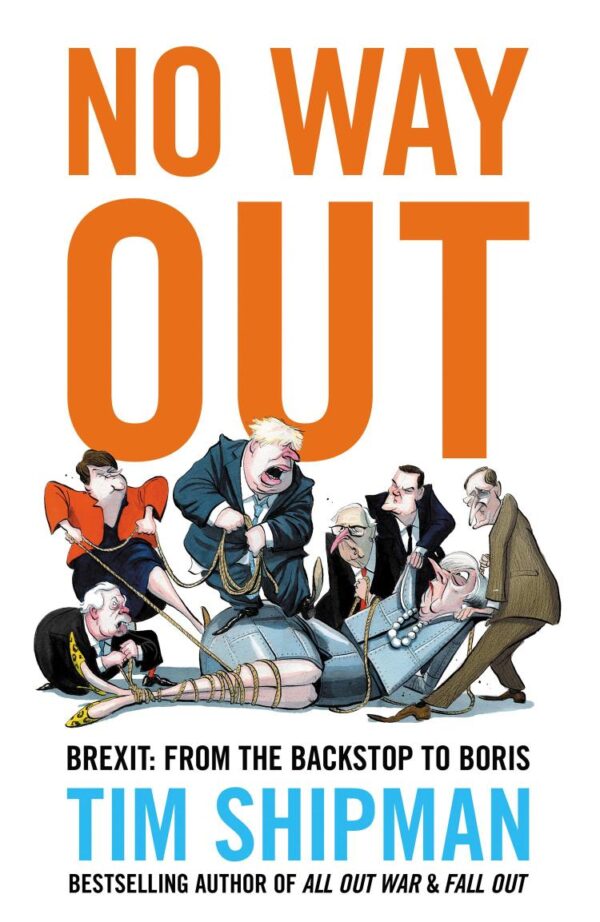 No Way Out: Brexit: From the Backstop to Boris - The Sunday Times Bestseller, Essential Reading for the 2024 General Election