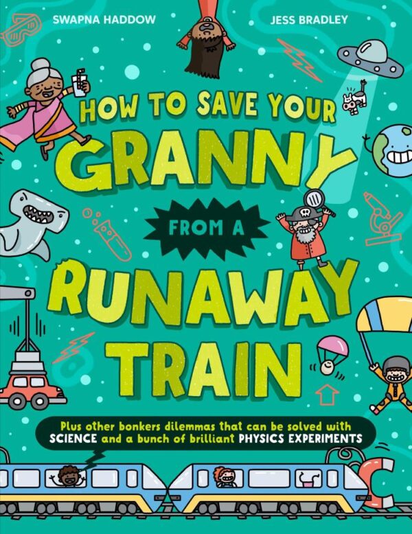 How To Save Your Granny From a Runaway Train: A funny children’s illustrated science book with experiments for ages 8+ that is new for 2025 (Solved by Science)
