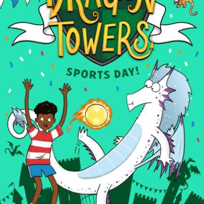 Dragon Towers — Dragon Towers: Sports Day: a fun, accessible highly-illustrated dragon adventure from the bestselling author of The Naughtiest Dragon
