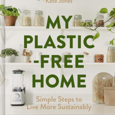 My Plastic-free Home: Simple Steps to Live More Sustainably
