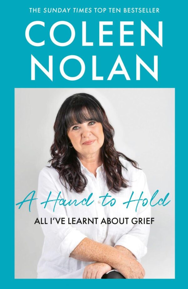 A Hand to Hold: The Sunday Times Top Ten Bestseller. A new compassionate and supportive memoir on coming to terms with loss from Loose Women’s Coleen Nolan