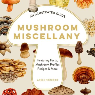 Mushroom Miscellany: An Illustrated Guide