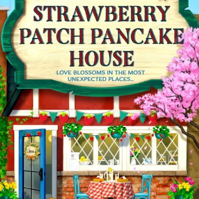 The Strawberry Patch Pancake House: A small-town romance, perfect for fans of forced proximity, found family, and slow-burn romcoms for fall 2025 (Dream Harbor Book 4)