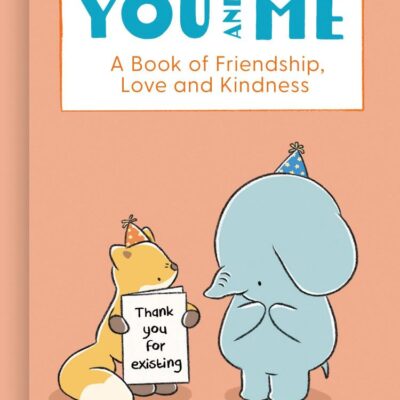 You And Me: A Book of Friendship, Love and Kindness