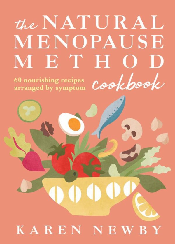 The Natural Menopause Method Cookbook: The empowering healthy cookbook for wellness and lifestyle choices in midlife