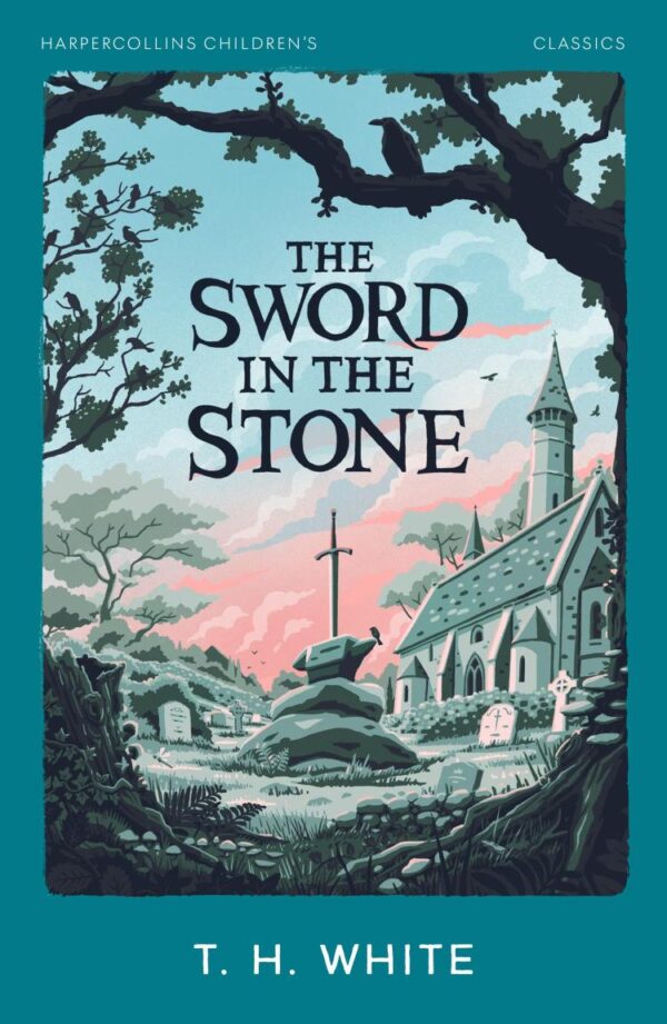 Harpercollins Children’S Classics — The Sword In The Stone: The classic retelling of the story about young King Arthur