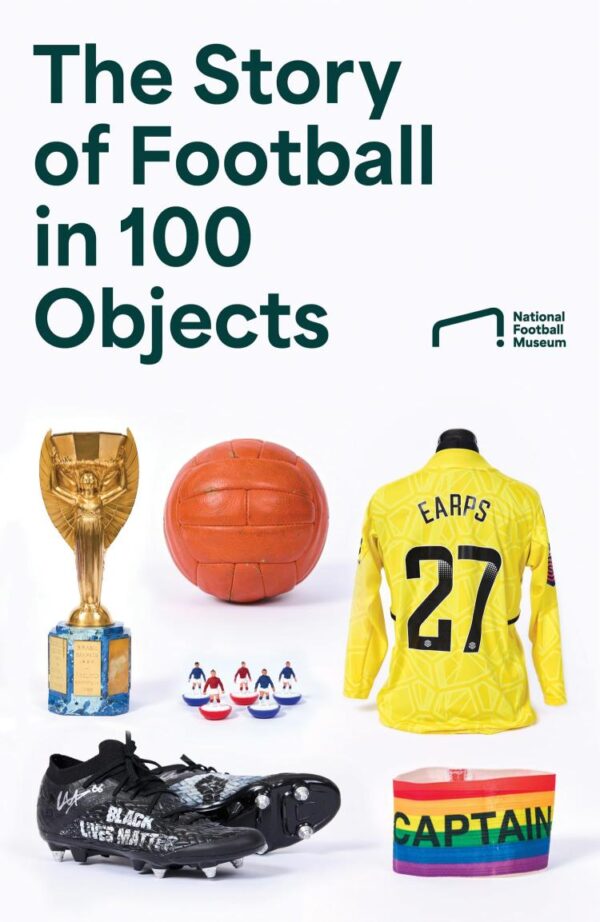 A History of Football in 100 Objects: The ultimate gift for every football fan