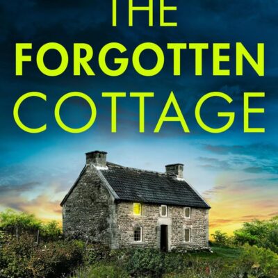 The Forgotten Cottage: The terrifying third book in the police procedural serial killer crime thriller series from the bestselling author of One Left Alive! (The Annie Graham crime series)