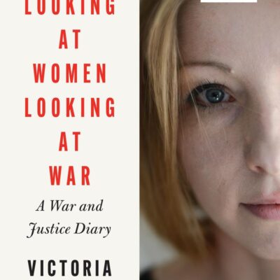 Looking at Women, Looking at War: A War and Justice Diary from Ukraine, with a foreword from Margaret Atwood