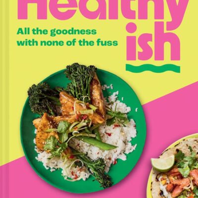 Healthyish: All the Goodness With None of the Fuss