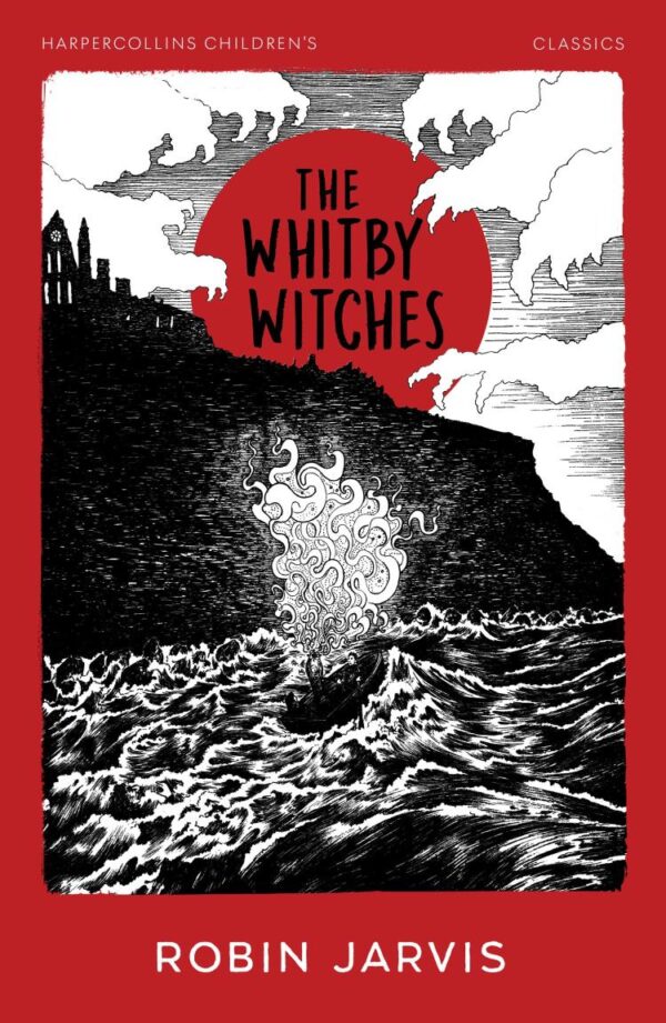 The Whitby Witches: Classic middle grade gothic fantasy adventure, with a new look for 2025 (HarperCollins Children’s Classics)