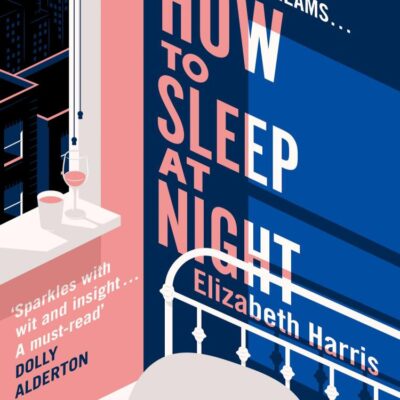 How To Sleep At Night: The sharp and funny new comedy drama about marriage and political difference from the New York Times reporter (A ‘must-read’ – DOLLY ALDERTON)