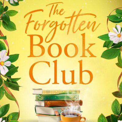 The Forgotten Book Club: A brand-new charming and uplifting novel about family, community, and the power of books to leave you feeling hopeful for the future in 2025