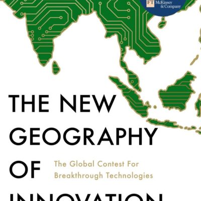 The New Geography of Innovation : The global contest for breakthrough technologies