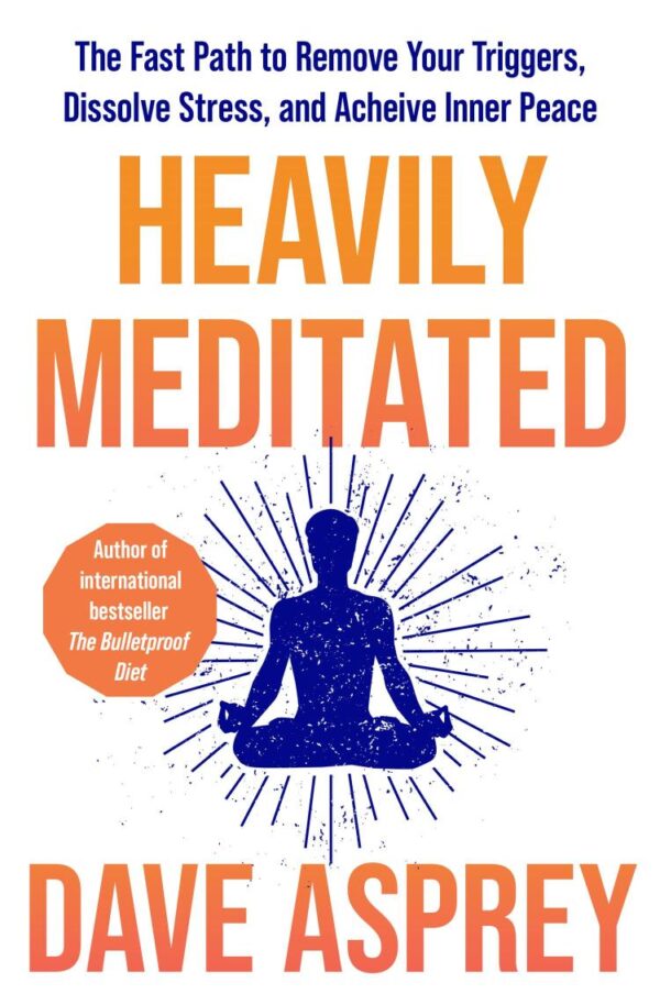 Heavily Meditated : The fast path to remove your triggers, dissolve stress and achieve inner peace