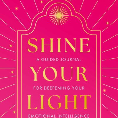 Shine Your Light: A Guided Journal for Deepening Your Emotional Intelligence