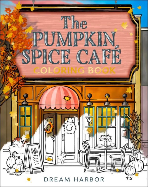 The Pumpkin Spice Café Coloring Book: The official Pumpkin Spice Café coloring book for adults and teens featuring cozy hygge scenes for relaxation and fun in fall 2025 (Dream Harbor)