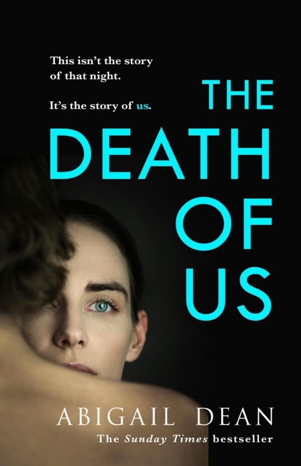 The Death Of Us: The deeply moving and darkly propulsive new novel from the author of GIRL A, ‘Taut, elegant and heartbreaking’ MONICA ALI