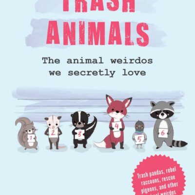 Trash Animals: The Animal Weirdos We Secretly Love