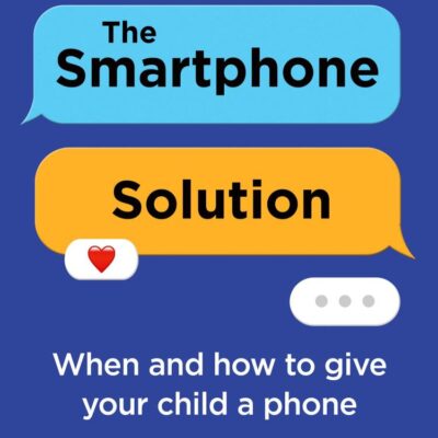 The Smartphone Solution: When and how to give your child a phone