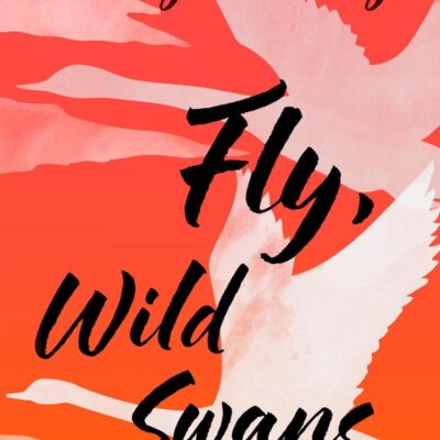 Fly, Wild Swans: My Mother, Myself and China